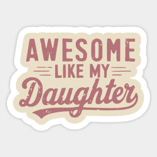 Awesome Like My Daughter Sticker